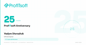 🎉 As part of ProfITsoft’s 25th anniversary, we continue highlighting the professionals who contribute to the company’s expertise and product development