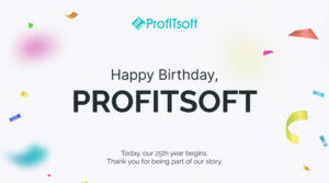 Today, ProfITsoft turns 24 — which means our 25th year begins today